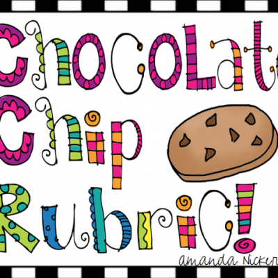Chocolate Chip Cookie Rubrics… and RaNdOmNeSs!