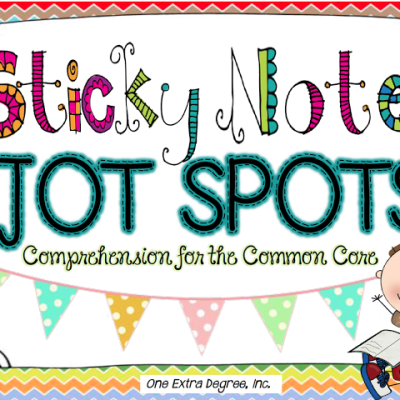 Sticky Note Jot Spots: Comprehension for the Common Core!